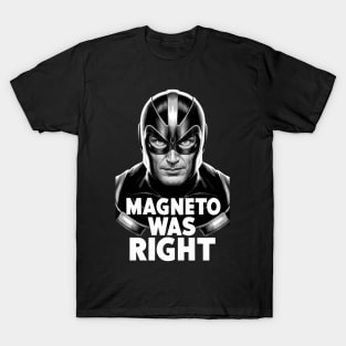 Magneto was right T-Shirt